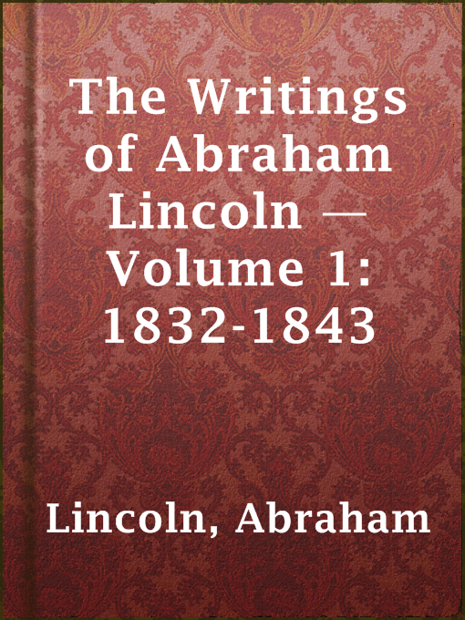 Cover image for The Writings of Abraham Lincoln — Volume 1: 1832-1843